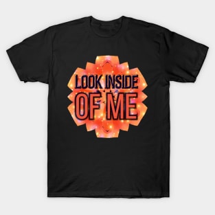 LOOK INSIDE OF ME T-Shirt
